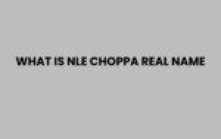 Unveiling The Real Identity Behind NLE Choppa: Discoveries And Insights